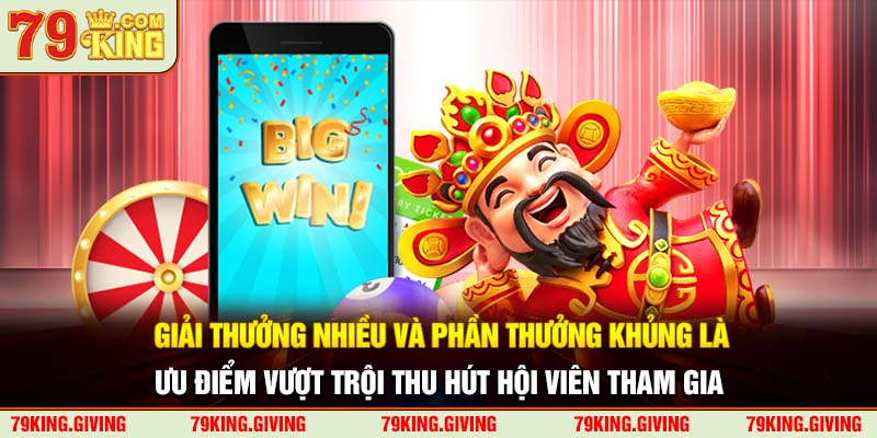 Giải thưởng nhiều và phần thưởng khủng là ưu điểm vượt trội thu hút hội viên tham gia