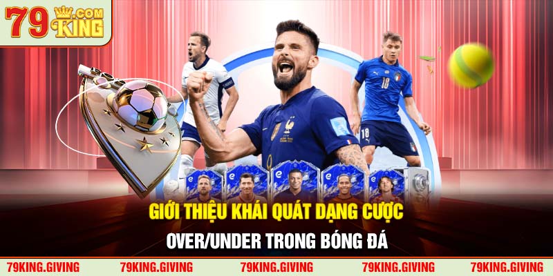 Giới thiệu khái quát dạng cược Over/Under trong bóng đá