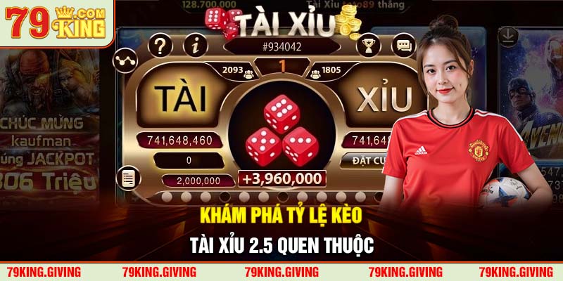 Khám phá tỷ lệ kèo Tài Xỉu 2.5 quen thuộc