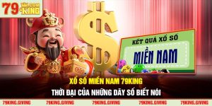 Xổ Số Miền Nam 79king – Thời Đại Của Những Dãy Số Biết Nói