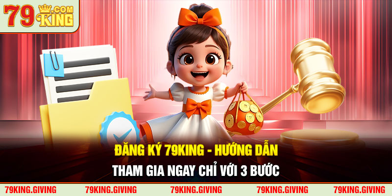 Đăng Ký 79KING - Hướng Dẫn Tham Gia Ngay Chỉ Với 3 Bước