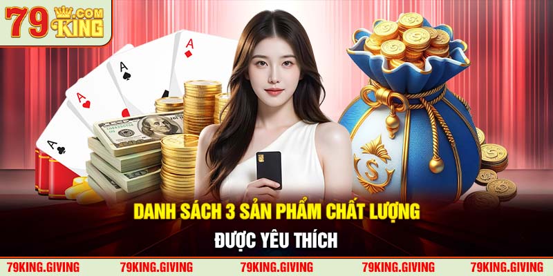 Danh sách 3 sản phẩm chất lượng, được yêu thích
