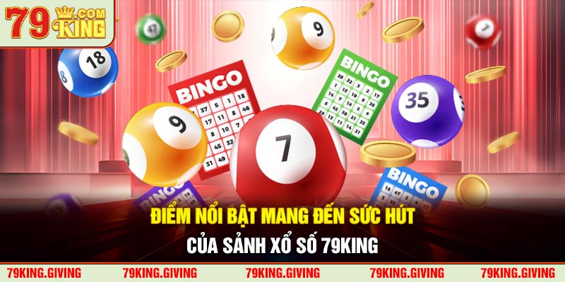 Điểm nổi bật mang đến sức hút của sảnh xổ số 79KING