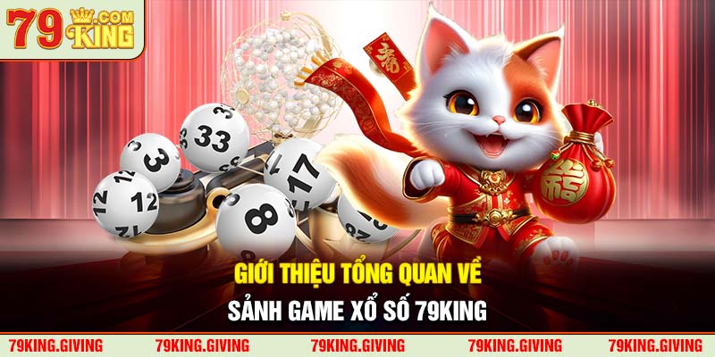 Giới thiệu tổng quan về sảnh game xổ số 79KING