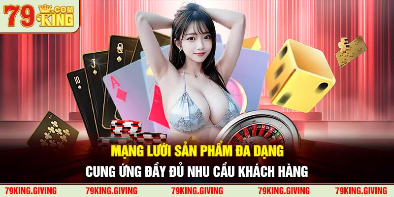 Mạng lưới sản phẩm đa dạng, cung ứng đầy đủ nhu cầu khách hàng